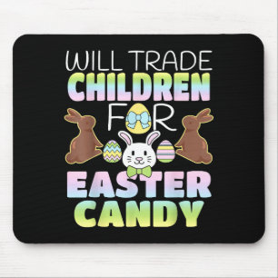 Will Trade Children For Easter Candy Cute Parents  Mouse Pad