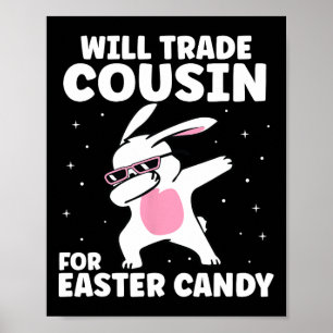 Will Trade Cousin For Easter Candy Funny Family Gi Poster