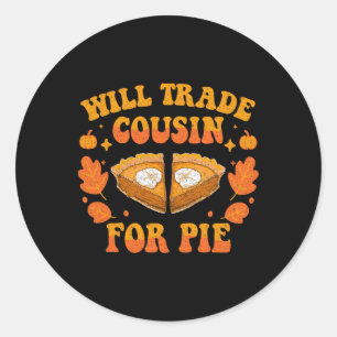 Will Trade Cousin For Pie Fall Family Thanksgiving Classic Round Sticker