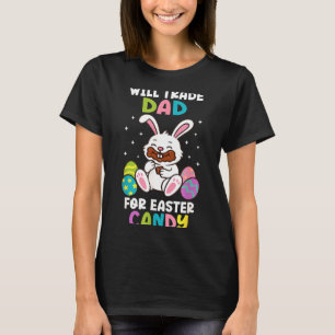 Will Trade Dad For Easter Candy Kids Funny Family T-Shirt