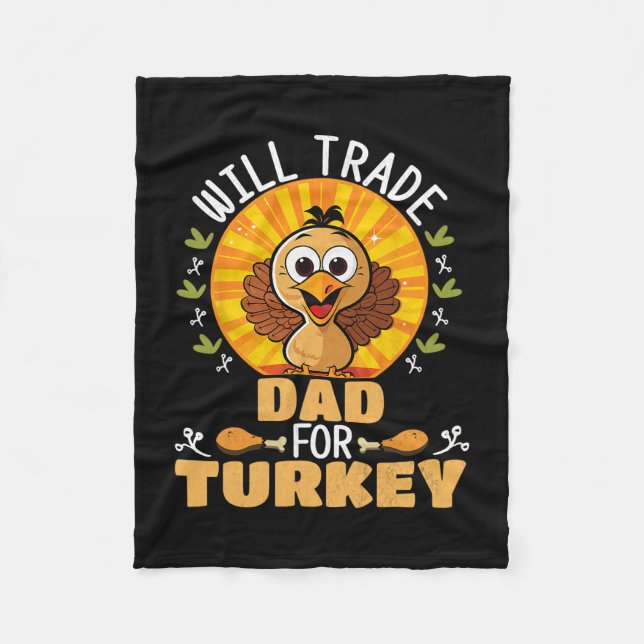 Will Trade Dad For Turkey Funny Thanksgiving  Fleece Blanket (Front)