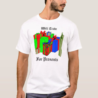 Will Trade for Presents. Customise Me! T-Shirt