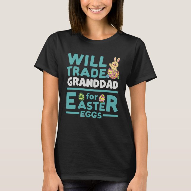 Will Trade Granddad for Easter Eggs Grandpa Family T-Shirt (Front)