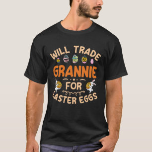 Will Trade Grannie for Easter Eggs Grandma Happy E T-Shirt