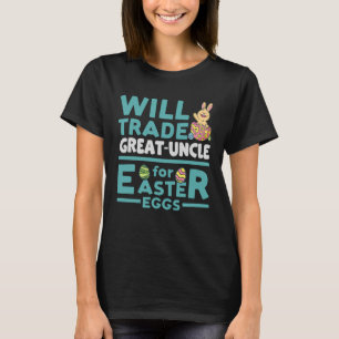 Will Trade Great Uncle for Easter Eggs Family Rela T-Shirt