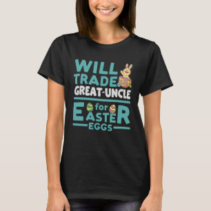 Will Trade Great Uncle for Easter Eggs Family Rela T-Shirt