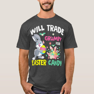 Will Trade Grumpy For Easter Candy Funny Family Gi T-Shirt