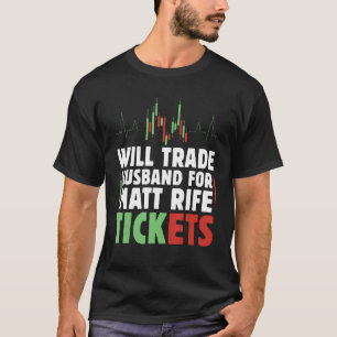 Will Trade Husband For Matt Rife Tickets_1 T-Shirt