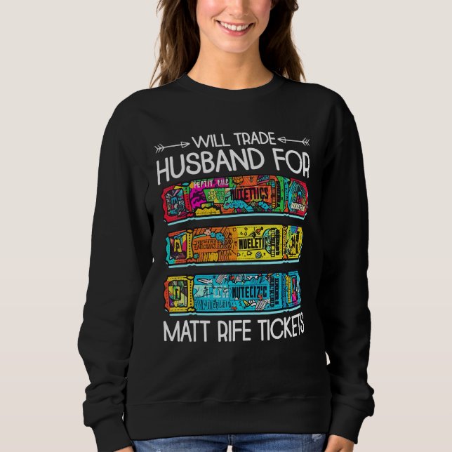 Will Trade Husband For Matt Rife Tickets 3 Sweatshirt (Front)