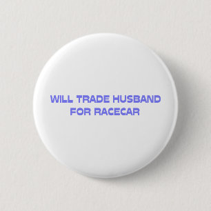 Will Trade Husband For Racecar 6 Cm Round Badge