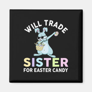 Will Trade Little Sister For Easter Candy Apparel Magnet