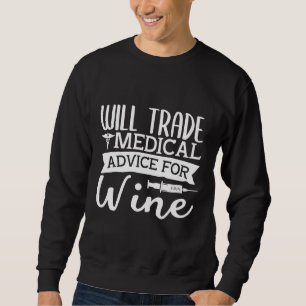 Will Trade Medical Advice For Wine Sweatshirt