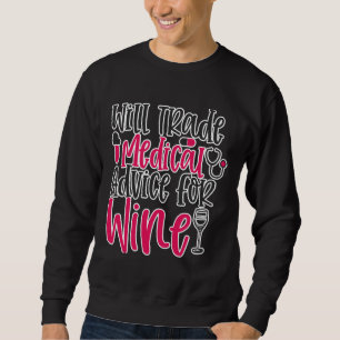 Will Trade Medical Advice Wine Work Sweatshirt
