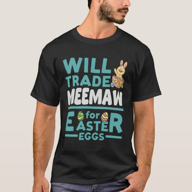 Will Trade Meemaw for Easter Eggs Grandma Family G T-Shirt (Front)