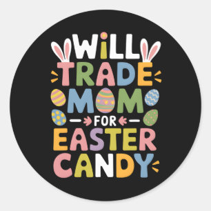 Will Trade Mum For Easter Candy Eggs Kids Boys Gir Classic Round Sticker