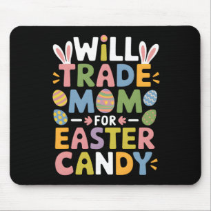 Will Trade Mum For Easter Candy Eggs Kids Boys Gir Mouse Pad