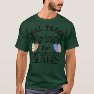 Will Trade My Kids For Eggs Funny Mum Easter Joke T-Shirt