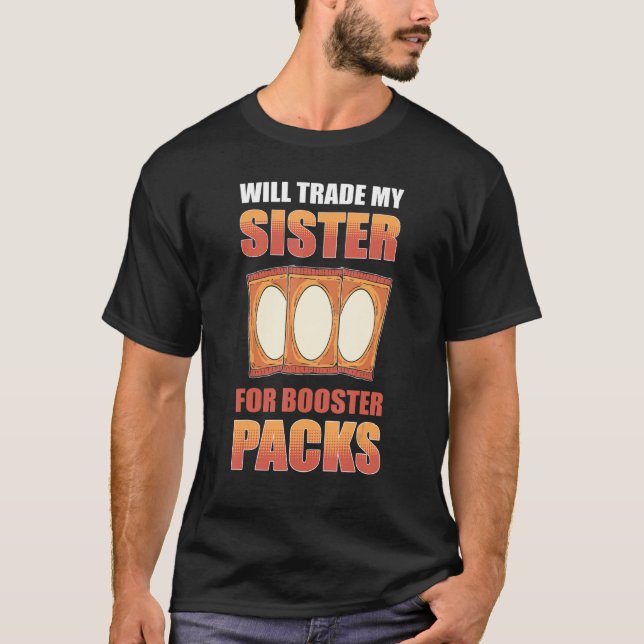 Will Trade My Sister for Booster Packs Trading Car T-Shirt (Front)