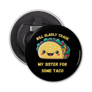 Will Trade My Sister for Tacos Bottle Opener