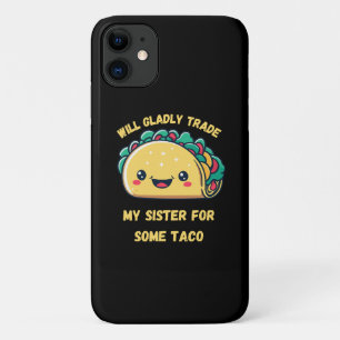 Will Trade My Sister for Tacos iPhone 11 Case