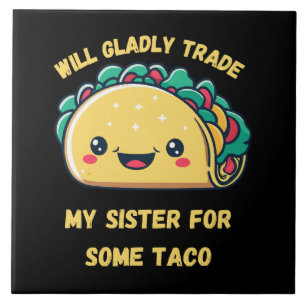 Will Trade My Sister for Tacos Ceramic Tile
