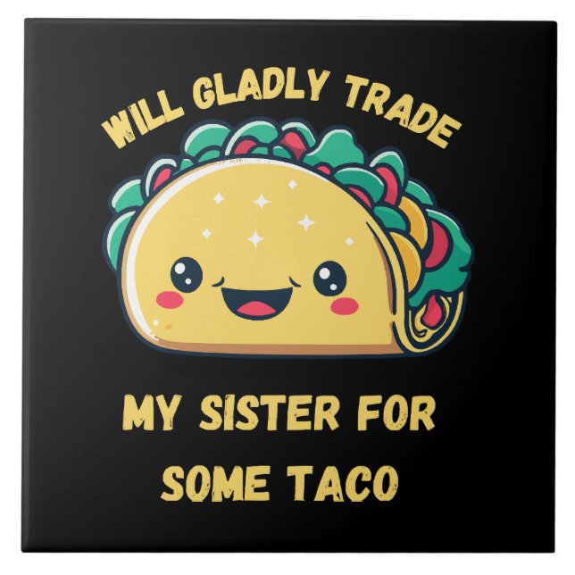Will Trade My Sister for Tacos Ceramic Tile (Front)