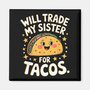 Will trade my sister for tacos funny taco star  magnet