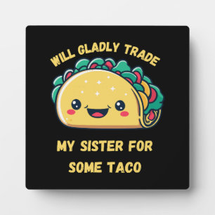Will Trade My Sister for Tacos Plaque