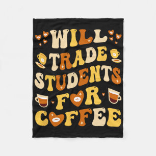 Will Trade My Students For Coffee Teacher Valentin Fleece Blanket