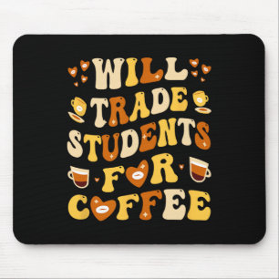 Will Trade My Students For Coffee Teacher Valentin Mouse Pad