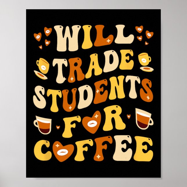 Will Trade My Students For Coffee Teacher Valentin Poster (Front)