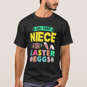 Will Trade Niece For Easter Day Eggs Hunt Cute Ide T-Shirt
