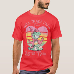 Will Trade Papa for Easter Candy Dinosaur Tre Bunn T-Shirt