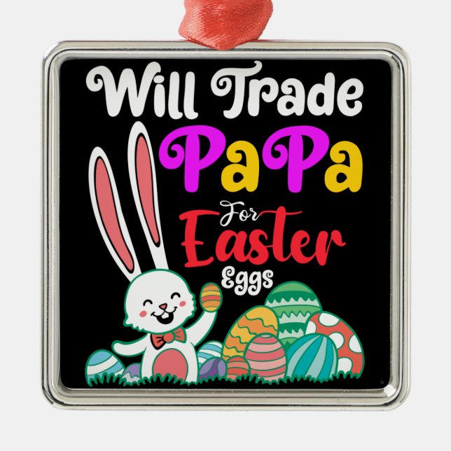 Will Trade Papa For Easter Eggs Metal Ornament (Front)
