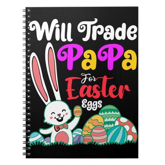 Will Trade Papa For Easter Eggs Notebook (Front)