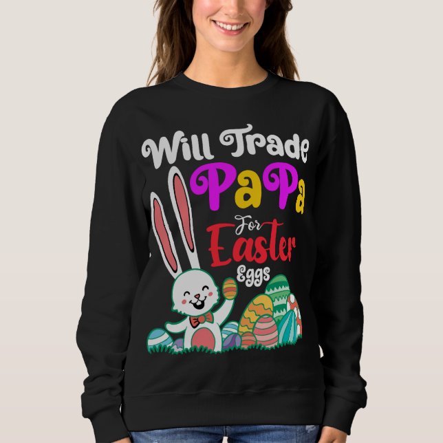 Will Trade Papa For Easter Eggs Sweatshirt (Front)
