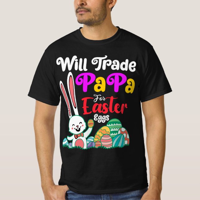 Will Trade Papa For Easter Eggs T-Shirt (Front)