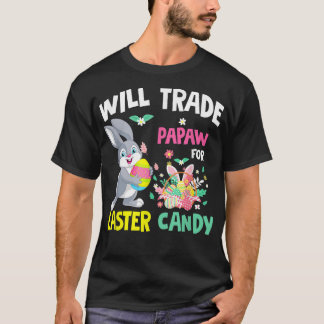 Will Trade Papaw For Easter Candy Funny Family Gir T-Shirt