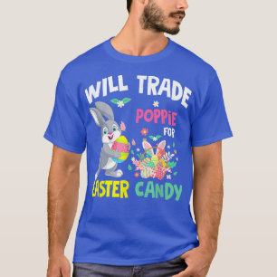 Will Trade Poppie For Easter Candy Funny Family Gi T-Shirt