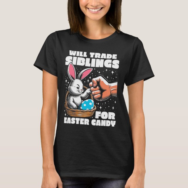 Will Trade Siblings For Easter Candy Easter Bunny  T-Shirt (Front)