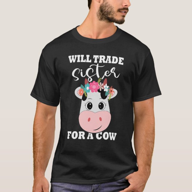 Will Trade Sister For A Cow  Cow Cute Cow Farmer T-Shirt (Front)