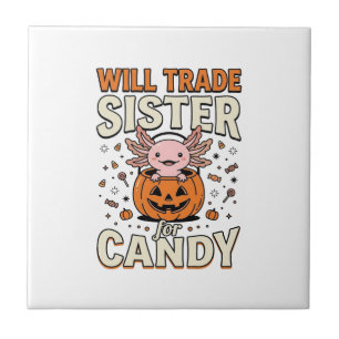 Will Trade Sister for Candy Axolotl Halloween Desi Ceramic Tile