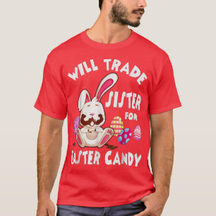 Will Trade Sister For Candy Easter Buny Rabbit Cut T-Shirt