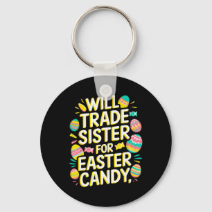 Will Trade Sister For Candy Easter Toddler Men Boy Key Ring
