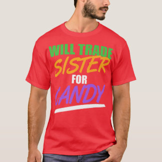 Will Trade Sister For Candy Funny Halloween616 T-Shirt