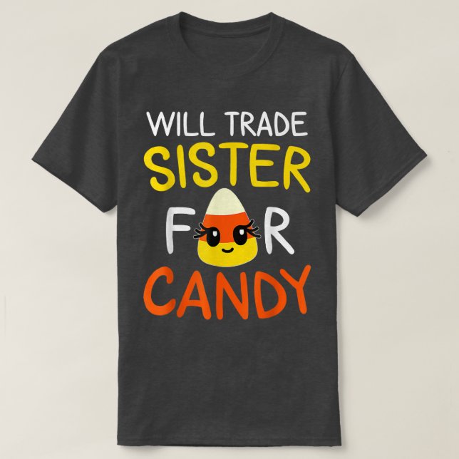 Will Trade Sister For Candy Funny Halloween Cute P T-Shirt (Design Front)