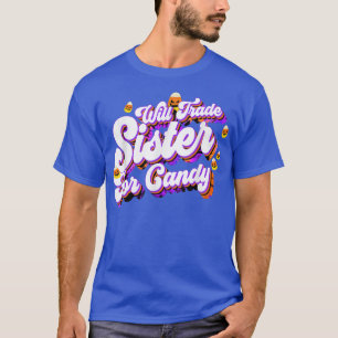 Will Trade Sister For Candy Funny Trick Treat Hall T-Shirt