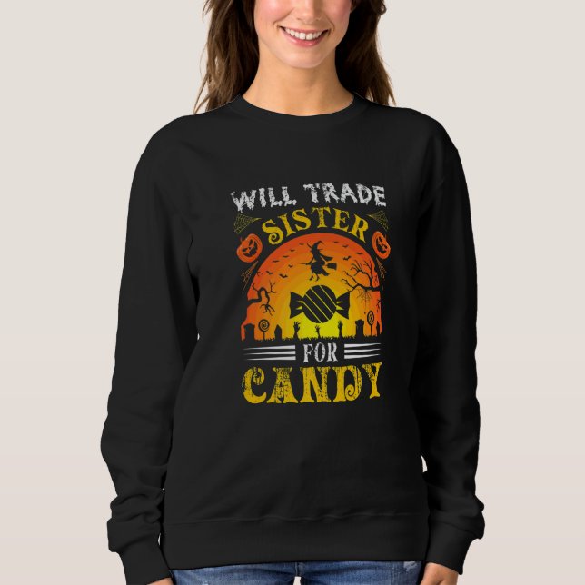 Will Trade Sister for Candy  Halloween Sweatshirt (Front)