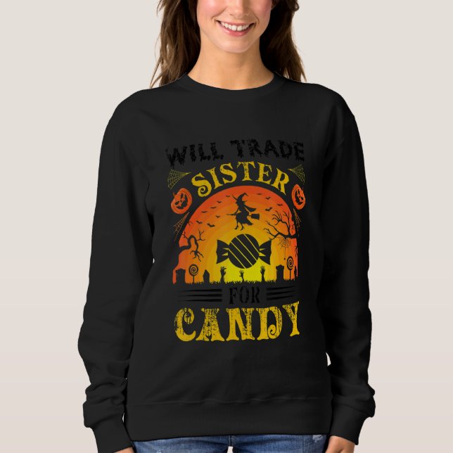 Will Trade Sister for Candy   Halloween Sweatshirt (Front)