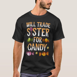 Will Trade Sister For Candy Shirt Halloween Brothe